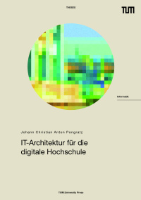 IT-Architektur, Hochschule, Digitalisierung, Technische Universität München, IT-Strategie, IT-Governance, Digitalisierung der Lehre, IT-Sicherheit, Datenschutz, IT-Support, Campusmanagement